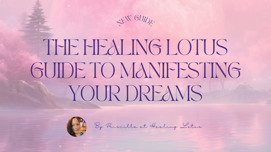 The Healing Lotus Guide to Manifesting Your Dreams