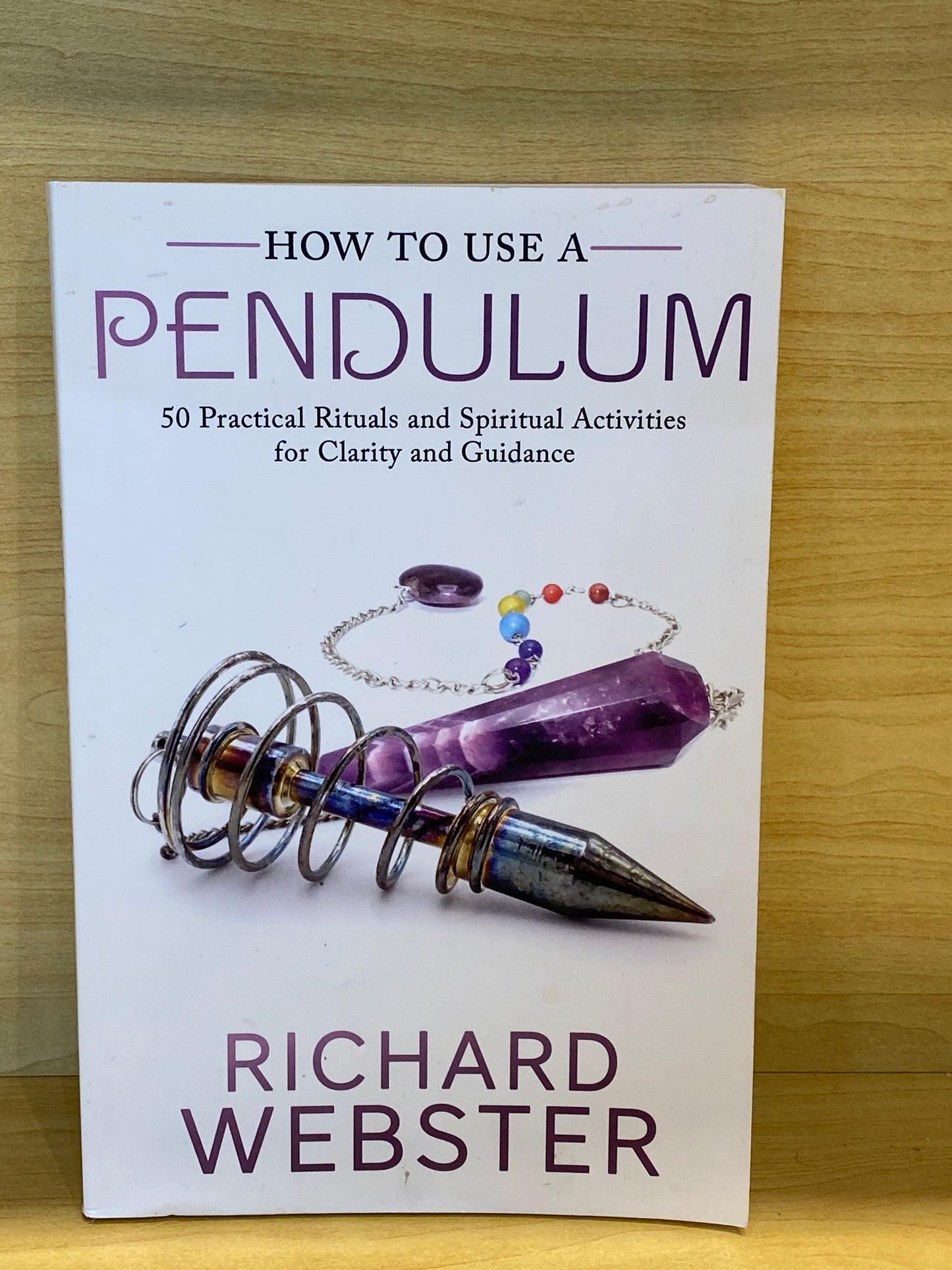 How to Use a Pendulum: 50 Practical Rituals and Spiritual Activities for Clarity and Guidance