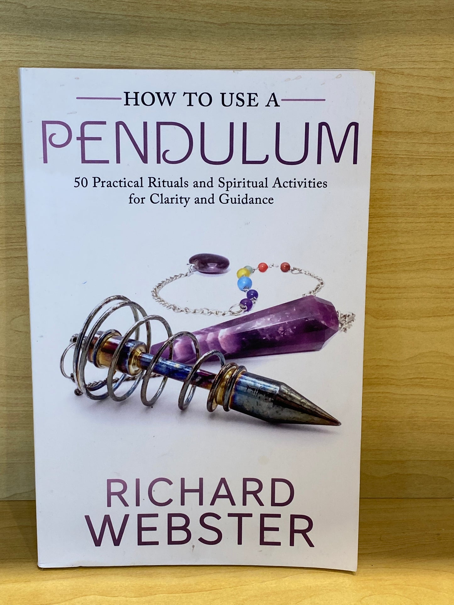 How to Use a Pendulum: 50 Practical Rituals and Spiritual Activities for Clarity and Guidance